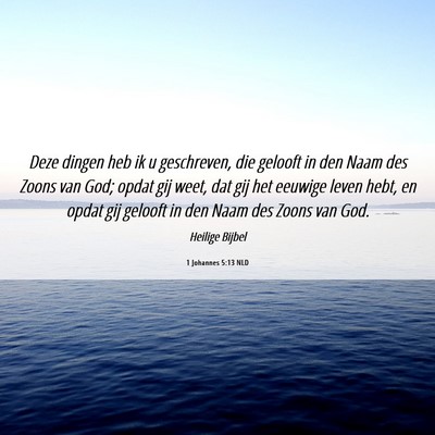 Picture 06 - 1 Johannes 5:13 NLD - Deze dingen heb ik u geschreven, die gelooft in - Bible Verse Picture