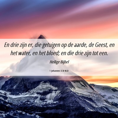Picture 06 - 1 Johannes 5:8 NLD - En drie zijn er, die getuigen op de aarde, de - Bible Verse Picture