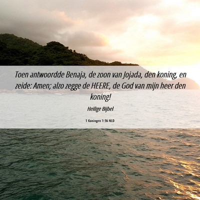Picture 06 - 1 Koningen 1:36 NLD - Toen antwoordde Benaja, de zoon van Jojada, den - Bible Verse Picture