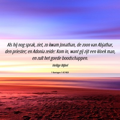 Picture 06 - 1 Koningen 1:42 NLD - Als hij nog sprak, ziet, zo kwam Jonathan, de - Bible Verse Picture