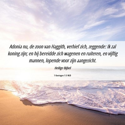 Picture 06 - 1 Koningen 1:5 NLD - Adonia nu, de zoon van Haggith, verhief zich, - Bible Verse Picture