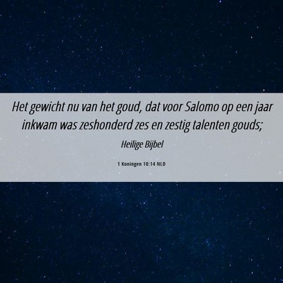 Picture 06 - 1 Koningen 10:14 NLD - Het gewicht nu van het goud, dat voor Salomo op - Bible Verse Picture