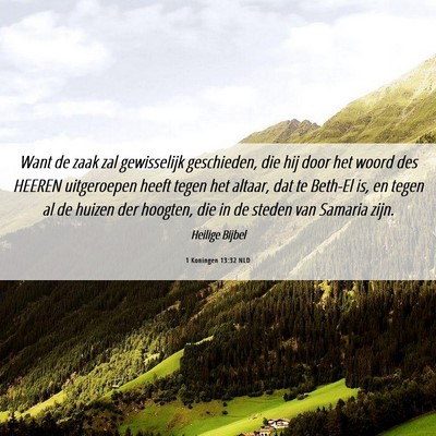 Picture 06 - 1 Koningen 13:32 NLD - Want de zaak zal gewisselijk geschieden, die hij - Bible Verse Picture