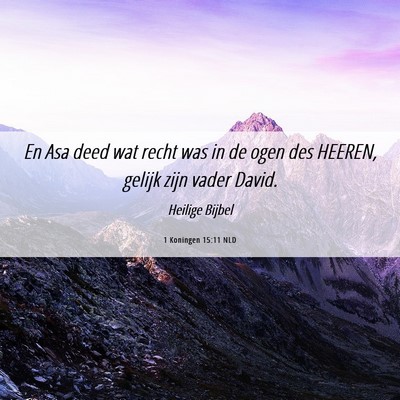 Picture 06 - 1 Koningen 15:11 NLD - En Asa deed wat recht was in de ogen des HEEREN, - Bible Verse Picture