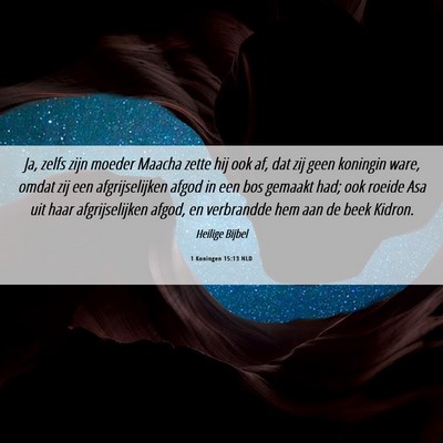 Picture 06 - 1 Koningen 15:13 NLD - Ja, zelfs zijn moeder Maacha zette hij ook af, - Bible Verse Picture