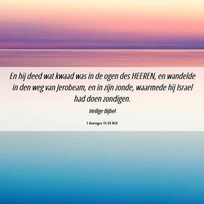 Picture 06 - 1 Koningen 15:34 NLD - En hij deed wat kwaad was in de ogen des HEEREN, - Bible Verse Picture