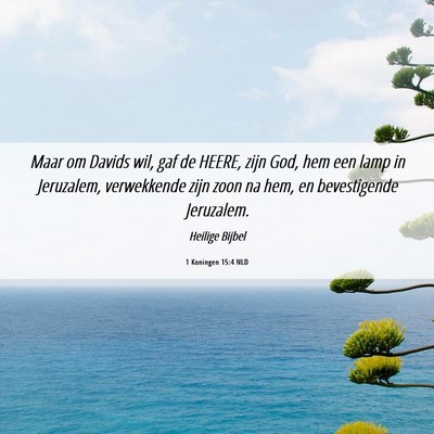 Picture 06 - 1 Koningen 15:4 NLD - Maar om Davids wil, gaf de HEERE, zijn God, hem - Bible Verse Picture