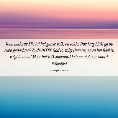 Picture 06 - 1 Koningen 18:21 NLD - Toen naderde Elia tot het ganse volk, en zeide: - Bible Verse Picture