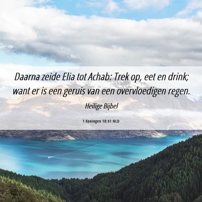 Picture 06 - 1 Koningen 18:41 NLD - Daarna zeide Elia tot Achab: Trek op, eet en - Bible Verse Picture