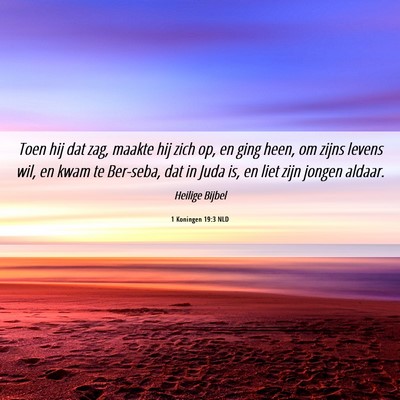 Picture 06 - 1 Koningen 19:3 NLD - Toen hij dat zag, maakte hij zich op, en ging - Bible Verse Picture