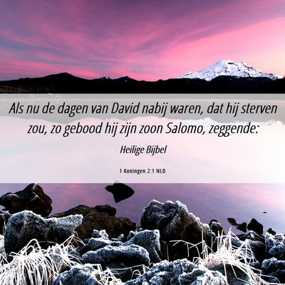 Picture 06 - 1 Koningen 2:1 NLD - Als nu de dagen van David nabij waren, dat hij - Bible Verse Picture