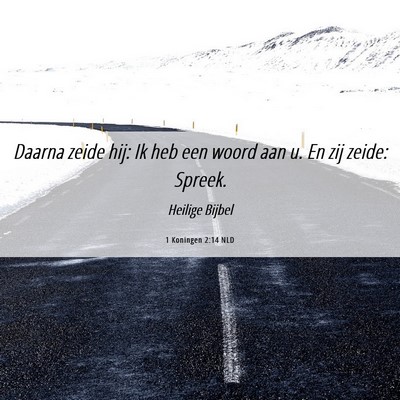 Picture 06 - 1 Koningen 2:14 NLD - Daarna zeide hij: Ik heb een woord aan u. En zij - Bible Verse Picture