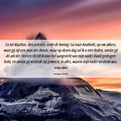 Picture 06 - 1 Koningen 2:26 NLD - En tot Abjathar, den priester, zeide de koning: - Bible Verse Picture