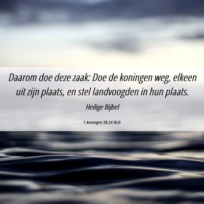 Picture 06 - 1 Koningen 20:24 NLD - Daarom doe deze zaak: Doe de koningen weg, elkeen - Bible Verse Picture