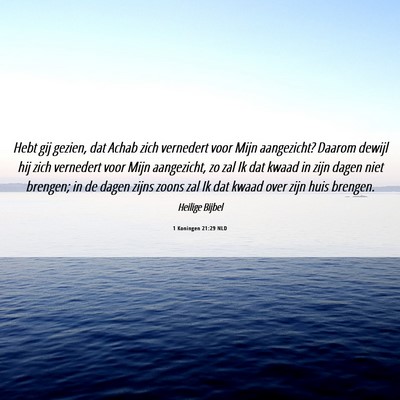 Picture 06 - 1 Koningen 21:29 NLD - Hebt gij gezien, dat Achab zich vernedert voor - Bible Verse Picture