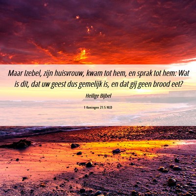 Picture 06 - 1 Koningen 21:5 NLD - Maar Izebel, zijn huisvrouw, kwam tot hem, en - Bible Verse Picture