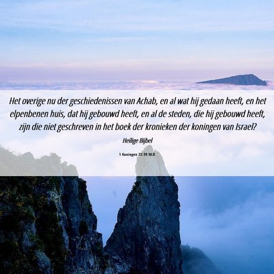 Picture 06 - 1 Koningen 22:39 NLD - Het overige nu der geschiedenissen van Achab, en - Bible Verse Picture