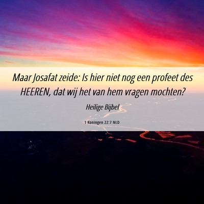 Picture 06 - 1 Koningen 22:7 NLD - Maar Josafat zeide: Is hier niet nog een profeet - Bible Verse Picture