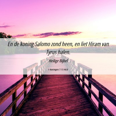 Picture 06 - 1 Koningen 7:13 NLD - En de koning Salomo zond heen, en liet Hiram van - Bible Verse Picture