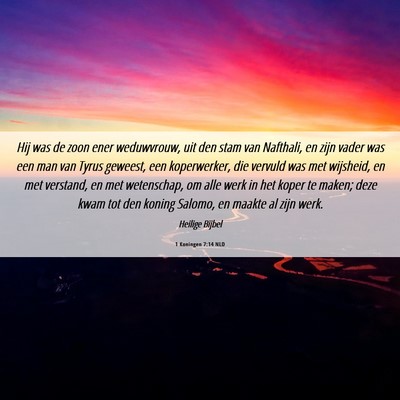 Picture 06 - 1 Koningen 7:14 NLD - Hij was de zoon ener weduwvrouw, uit den stam van - Bible Verse Picture