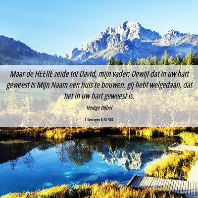 Picture 06 - 1 Koningen 8:18 NLD - Maar de HEERE zeide tot David, mijn vader: Dewijl - Bible Verse Picture