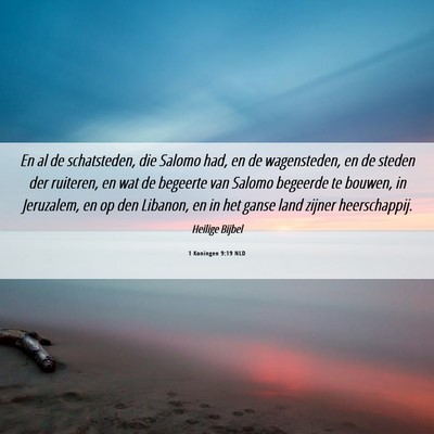 Picture 06 - 1 Koningen 9:19 NLD - En al de schatsteden, die Salomo had, en de - Bible Verse Picture