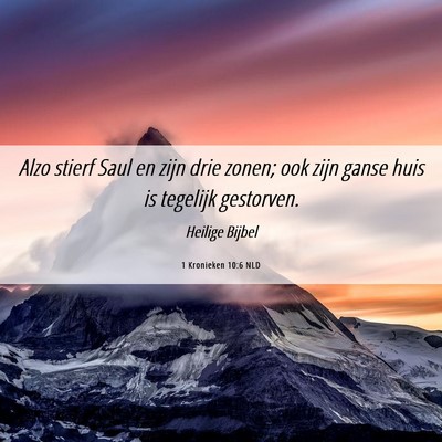 Picture 06 - 1 Kronieken 10:6 NLD - Alzo stierf Saul en zijn drie zonen; ook zijn - Bible Verse Picture