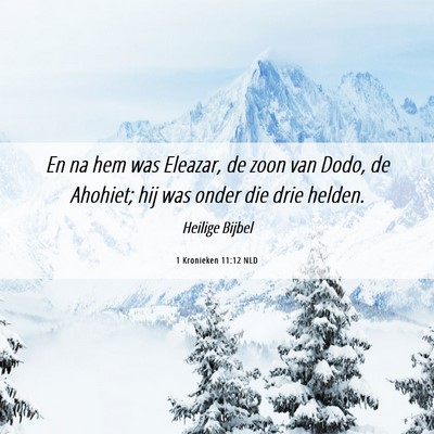 Picture 06 - 1 Kronieken 11:12 NLD - En na hem was Eleazar, de zoon van Dodo, de - Bible Verse Picture