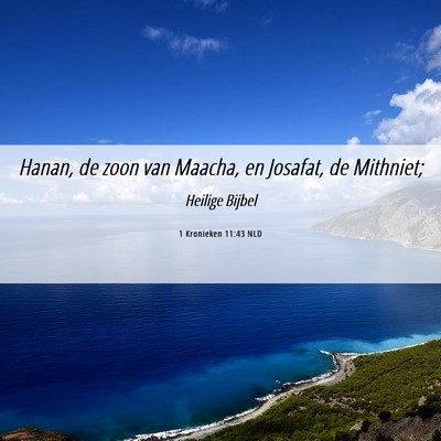Picture 06 - 1 Kronieken 11:43 NLD - Hanan, de zoon van Maacha, en Josafat, de - Bible Verse Picture