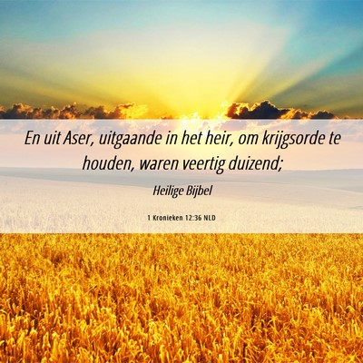 Picture 06 - 1 Kronieken 12:36 NLD - En uit Aser, uitgaande in het heir, om krijgsorde - Bible Verse Picture