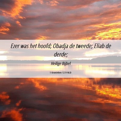 Picture 06 - 1 Kronieken 12:9 NLD - Ezer was het hoofd; Obadja de tweede; Eliab de - Bible Verse Picture