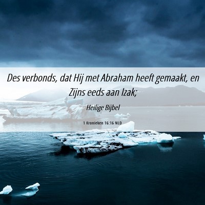 Picture 06 - 1 Kronieken 16:16 NLD - Des verbonds, dat Hij met Abraham heeft gemaakt, - Bible Verse Picture