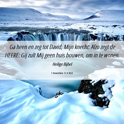 Picture 06 - 1 Kronieken 17:4 NLD - Ga heen en zeg tot David, Mijn knecht: Alzo zegt - Bible Verse Picture