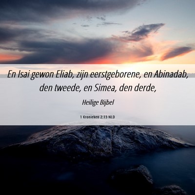 Picture 06 - 1 Kronieken 2:13 NLD - En Isai gewon Eliab, zijn eerstgeborene, en - Bible Verse Picture