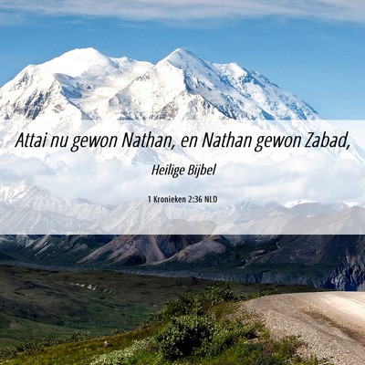 Picture 06 - 1 Kronieken 2:36 NLD - Attai nu gewon Nathan, en Nathan gewon - Bible Verse Picture