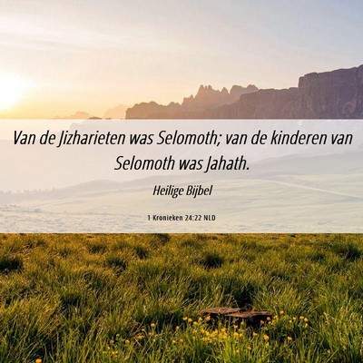 Picture 06 - 1 Kronieken 24:22 NLD - Van de Jizharieten was Selomoth; van de kinderen - Bible Verse Picture