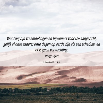 Picture 06 - 1 Kronieken 29:15 NLD - Want wij zijn vreemdelingen en bijwoners voor Uw - Bible Verse Picture