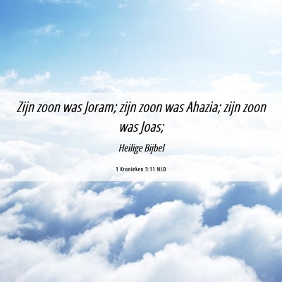 Picture 06 - 1 Kronieken 3:11 NLD - Zijn zoon was Joram; zijn zoon was Ahazia; zijn - Bible Verse Picture