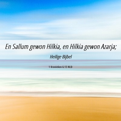 Picture 06 - 1 Kronieken 6:13 NLD - En Sallum gewon Hilkia, en Hilkia gewon - Bible Verse Picture
