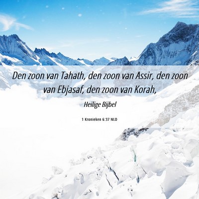 Picture 06 - 1 Kronieken 6:37 NLD - Den zoon van Tahath, den zoon van Assir, den zoon - Bible Verse Picture