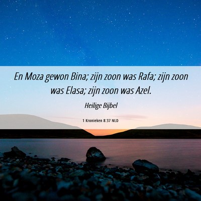 Picture 06 - 1 Kronieken 8:37 NLD - En Moza gewon Bina; zijn zoon was Rafa; zijn zoon - Bible Verse Picture