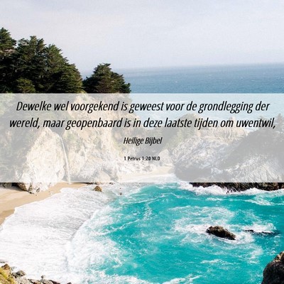 Picture 06 - 1 Petrus 1:20 NLD - Dewelke wel voorgekend is geweest voor de - Bible Verse Picture