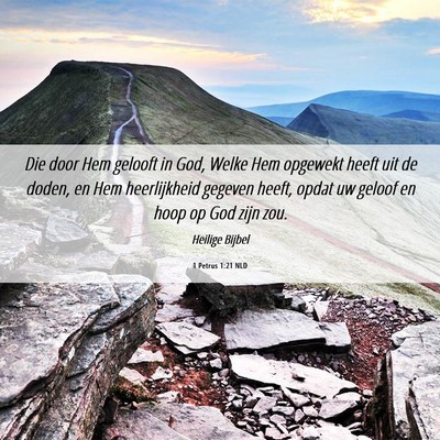 Picture 06 - 1 Petrus 1:21 NLD - Die door Hem gelooft in God, Welke Hem opgewekt - Bible Verse Picture