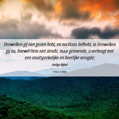 Picture 06 - 1 Petrus 1:8 NLD - Denwelken gij niet gezien hebt, en nochtans - Bible Verse Picture