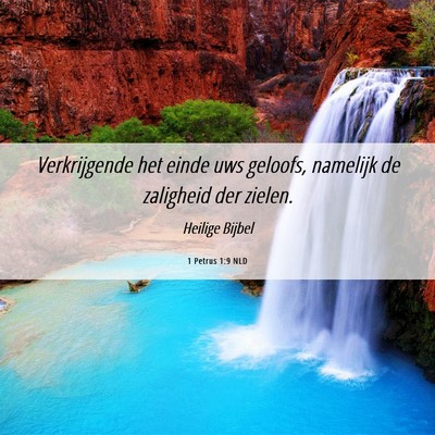 Picture 06 - 1 Petrus 1:9 NLD - Verkrijgende het einde uws geloofs, namelijk de - Bible Verse Picture