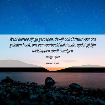 Picture 06 - 1 Petrus 2:21 NLD - Want hiertoe zijt gij geroepen, dewijl ook - Bible Verse Picture