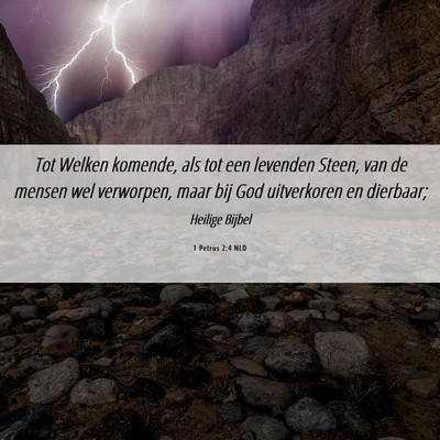 Picture 06 - 1 Petrus 2:4 NLD - Tot Welken komende, als tot een levenden Steen, - Bible Verse Picture