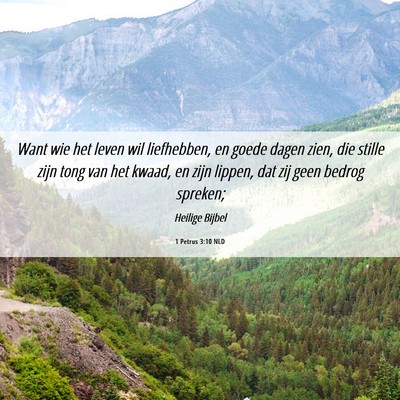 Picture 06 - 1 Petrus 3:10 NLD - Want wie het leven wil liefhebben, en goede dagen - Bible Verse Picture
