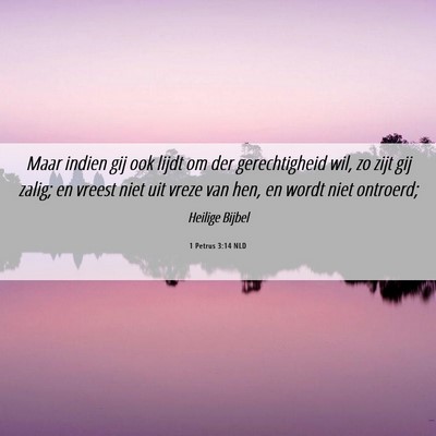 Picture 06 - 1 Petrus 3:14 NLD - Maar indien gij ook lijdt om der gerechtigheid - Bible Verse Picture
