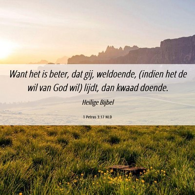 Picture 06 - 1 Petrus 3:17 NLD - Want het is beter, dat gij, weldoende, (indien - Bible Verse Picture